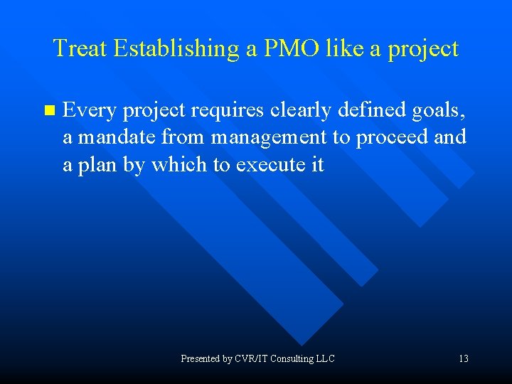 Treat Establishing a PMO like a project n Every project requires clearly defined goals,