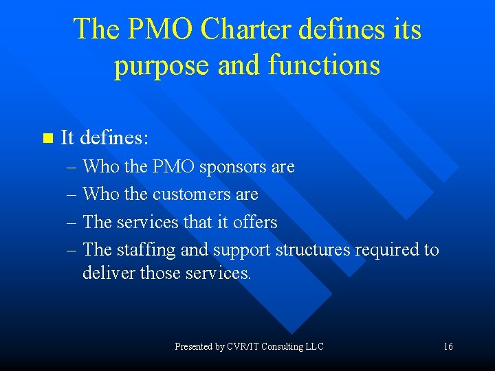 The PMO Charter defines its purpose and functions n It defines: – Who the