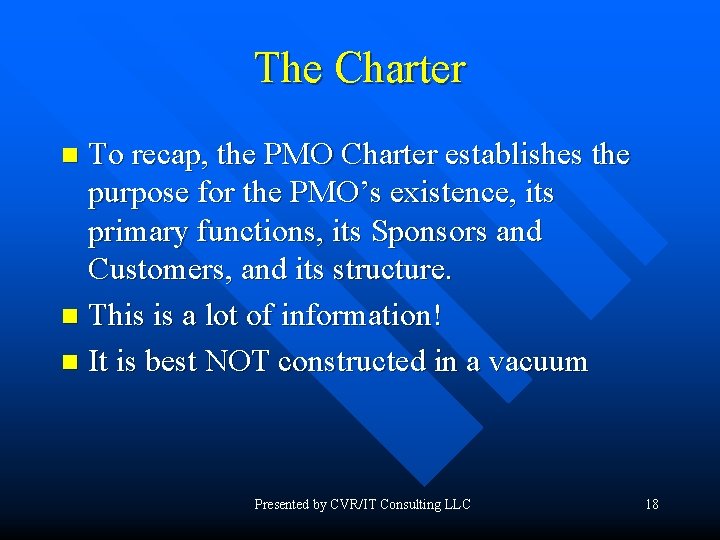 The Charter To recap, the PMO Charter establishes the purpose for the PMO’s existence,