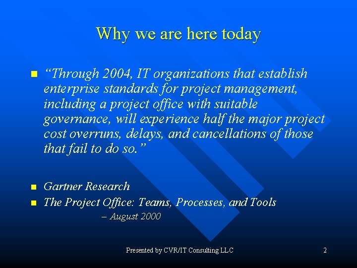 Why we are here today n “Through 2004, IT organizations that establish enterprise standards