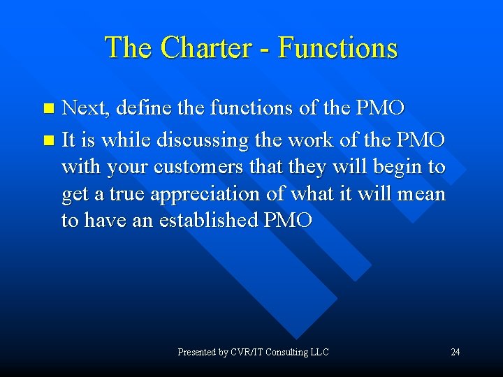 The Charter - Functions Next, define the functions of the PMO n It is