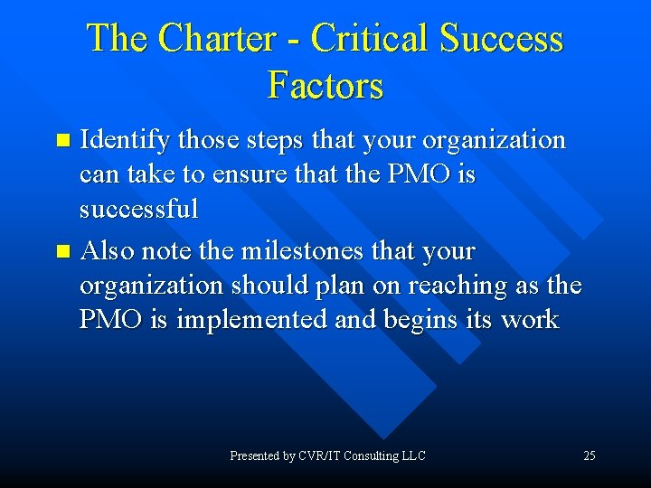 The Charter - Critical Success Factors Identify those steps that your organization can take