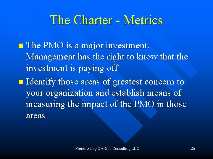 The Charter - Metrics The PMO is a major investment. Management has the right