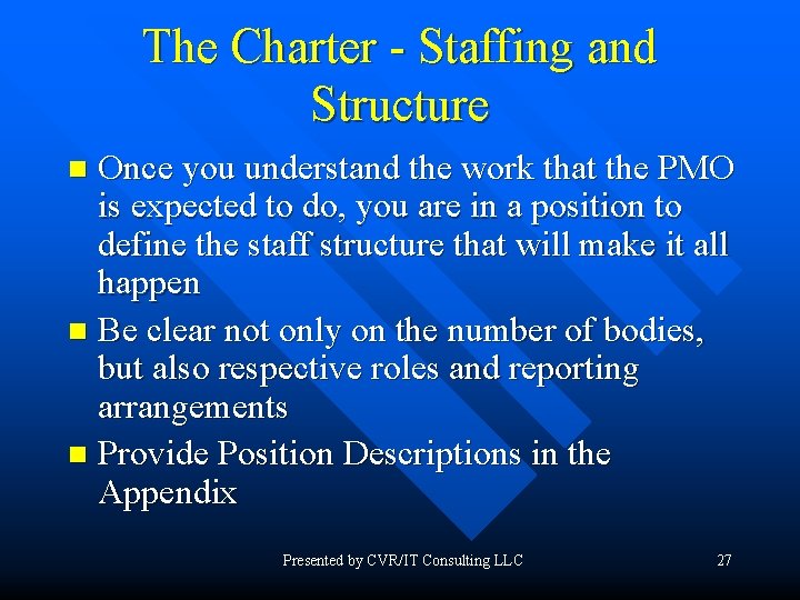 The Charter - Staffing and Structure Once you understand the work that the PMO