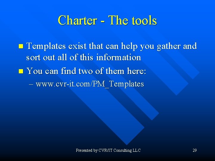 Charter - The tools Templates exist that can help you gather and sort out