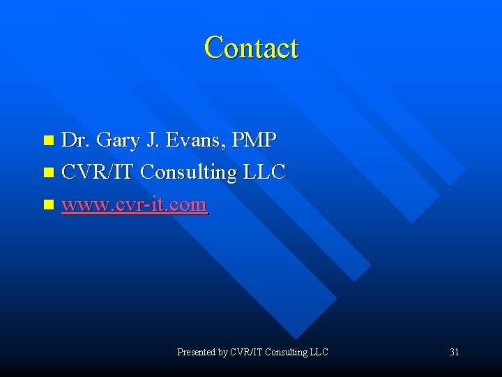 Contact Dr. Gary J. Evans, PMP n CVR/IT Consulting LLC n www. cvr-it. com