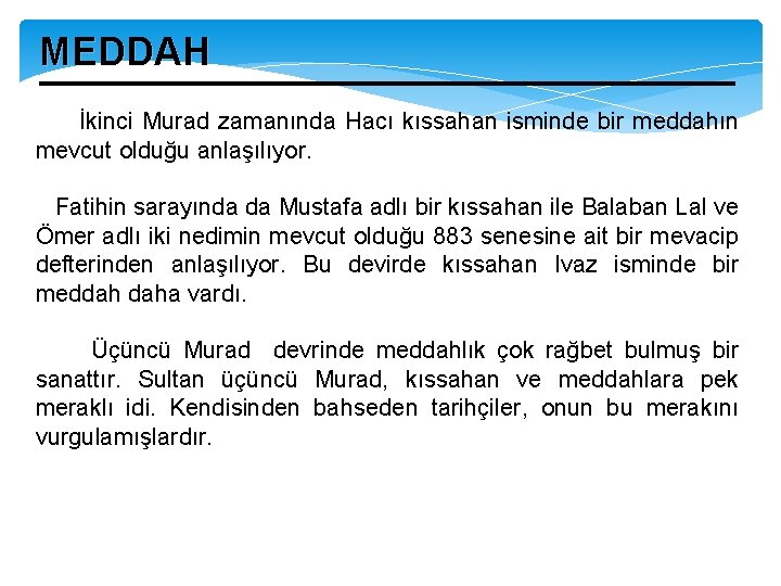 MEDDAH İkinci Murad zamanında Hacı kıssahan isminde bir meddahın mevcut olduğu anlaşılıyor. Fatihin sarayında