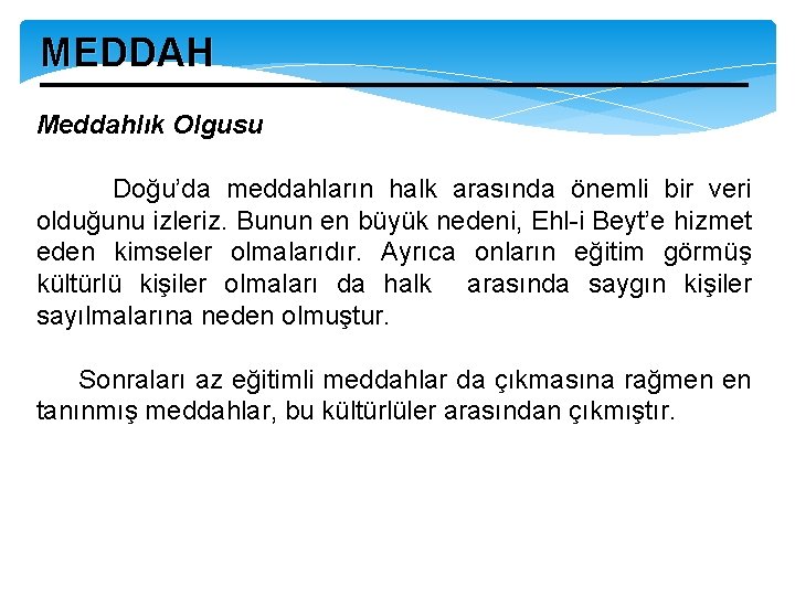 MEDDAH Meddahlık Olgusu Doğu’da meddahların halk arasında önemli bir veri olduğunu izleriz. Bunun en