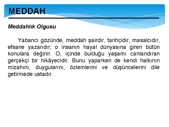 MEDDAH Meddahlık Olgusu Yabancı gözünde, meddah şairdir, tarihçidir, masalcıdır, efsane yazarıdır; o insanın hayal