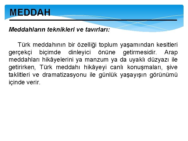 MEDDAH Meddahların teknikleri ve tavırları: Türk meddahının bir özelliği toplum yaşamından kesitleri gerçekçi biçimde