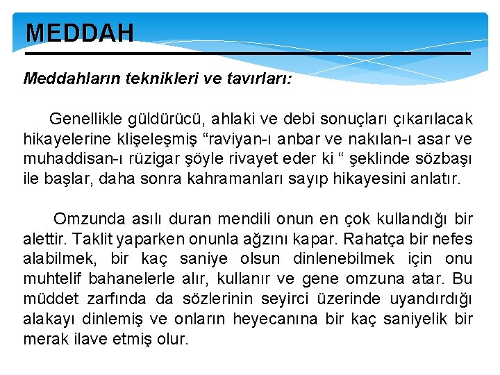 MEDDAH Meddahların teknikleri ve tavırları: Genellikle güldürücü, ahlaki ve debi sonuçları çıkarılacak hikayelerine klişeleşmiş