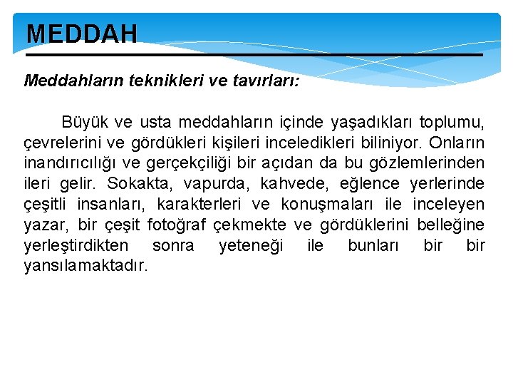 MEDDAH Meddahların teknikleri ve tavırları: Büyük ve usta meddahların içinde yaşadıkları toplumu, çevrelerini ve