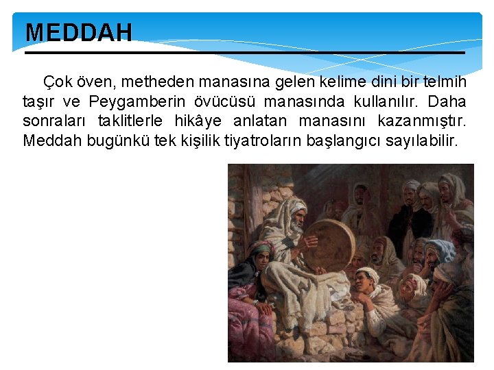 MEDDAH Çok öven, metheden manasına gelen kelime dini bir telmih taşır ve Peygamberin övücüsü