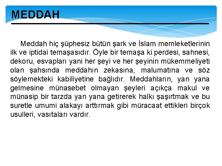 MEDDAH Meddah hiç şüphesiz bütün şark ve İslam memleketlerinin ilk ve iptidai temaşasıdır. Öyle