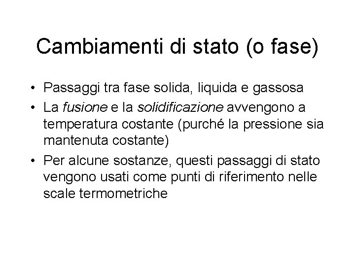 Cambiamenti di stato (o fase) • Passaggi tra fase solida, liquida e gassosa •