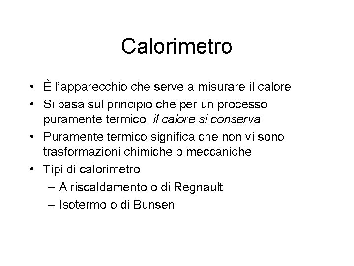 Calorimetro • È l’apparecchio che serve a misurare il calore • Si basa sul