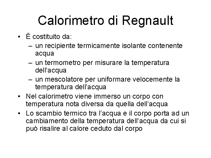 Calorimetro di Regnault • È costituito da: – un recipiente termicamente isolante contenente acqua