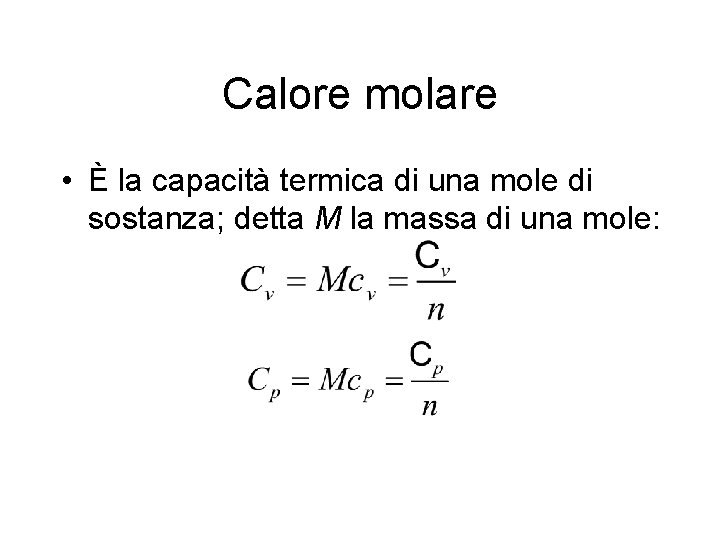 Calore molare • È la capacità termica di una mole di sostanza; detta M