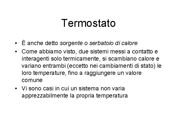 Termostato • È anche detto sorgente o serbatoio di calore • Come abbiamo visto,