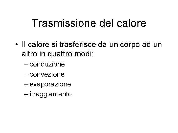 Trasmissione del calore • Il calore si trasferisce da un corpo ad un altro