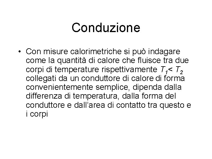 Conduzione • Con misure calorimetriche si può indagare come la quantità di calore che