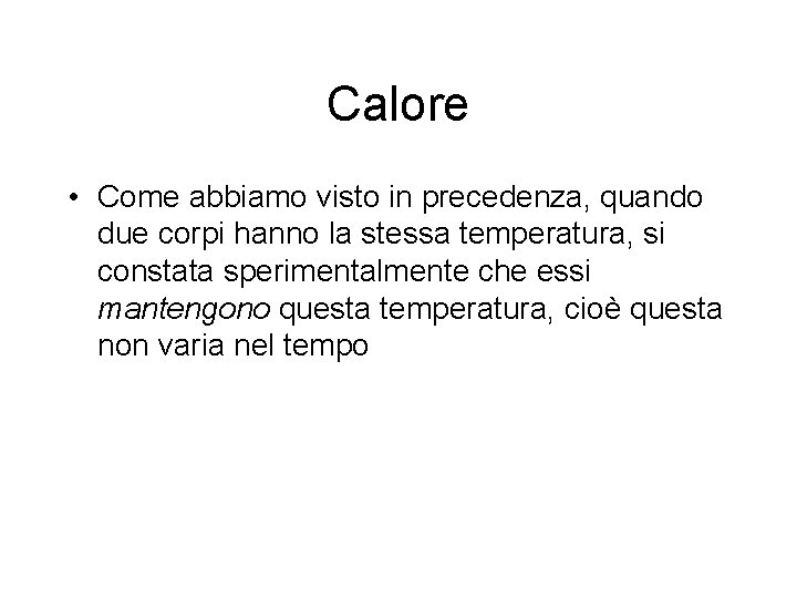 Calore • Come abbiamo visto in precedenza, quando due corpi hanno la stessa temperatura,