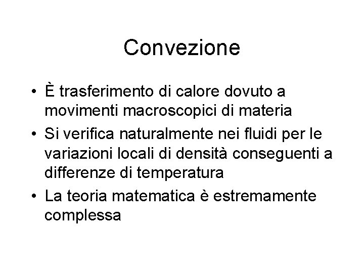 Convezione • È trasferimento di calore dovuto a movimenti macroscopici di materia • Si