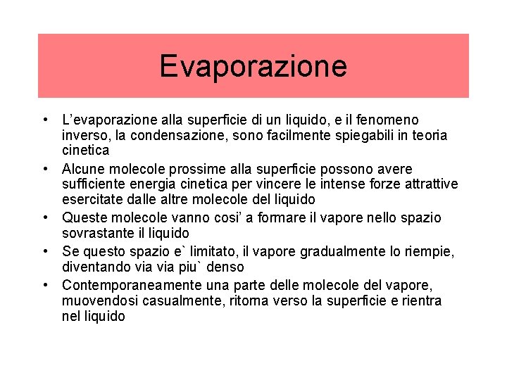 Evaporazione • L’evaporazione alla superficie di un liquido, e il fenomeno inverso, la condensazione,