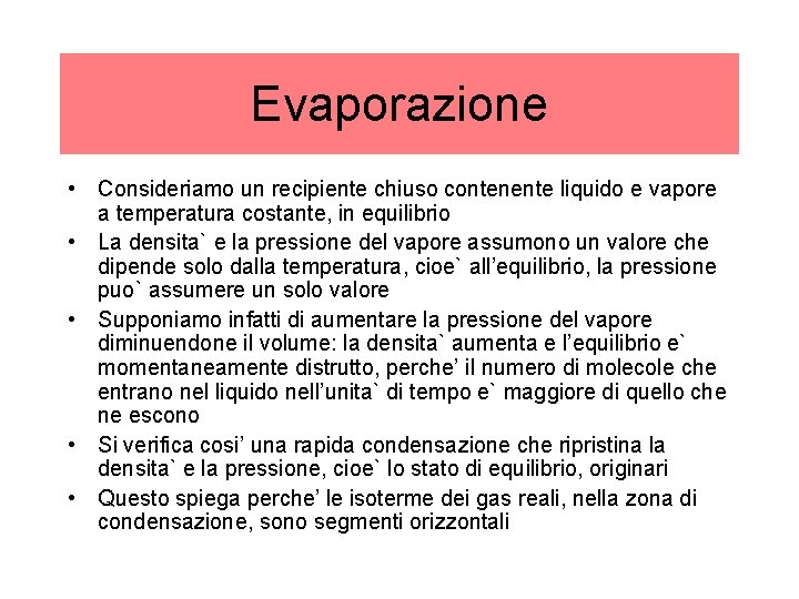 Evaporazione • Consideriamo un recipiente chiuso contenente liquido e vapore a temperatura costante, in