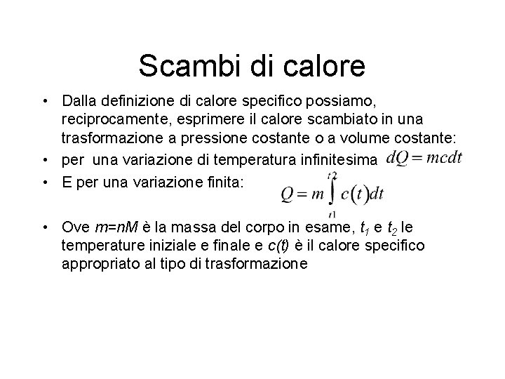 Scambi di calore • Dalla definizione di calore specifico possiamo, reciprocamente, esprimere il calore