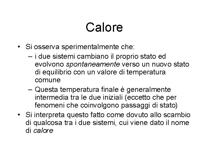 Calore • Si osserva sperimentalmente che: – i due sistemi cambiano il proprio stato