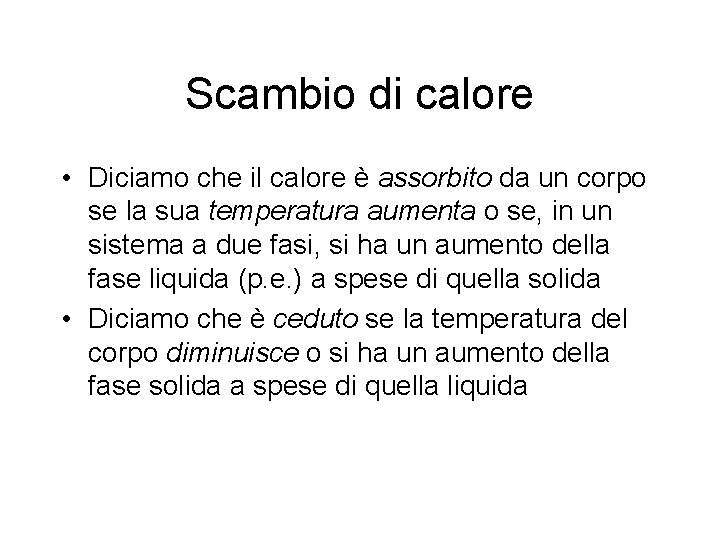 Scambio di calore • Diciamo che il calore è assorbito da un corpo se