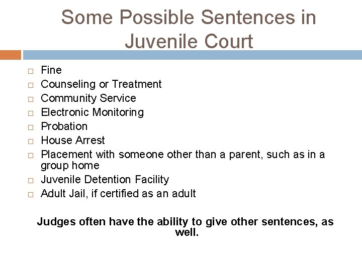 Some Possible Sentences in Juvenile Court Fine Counseling or Treatment Community Service Electronic Monitoring