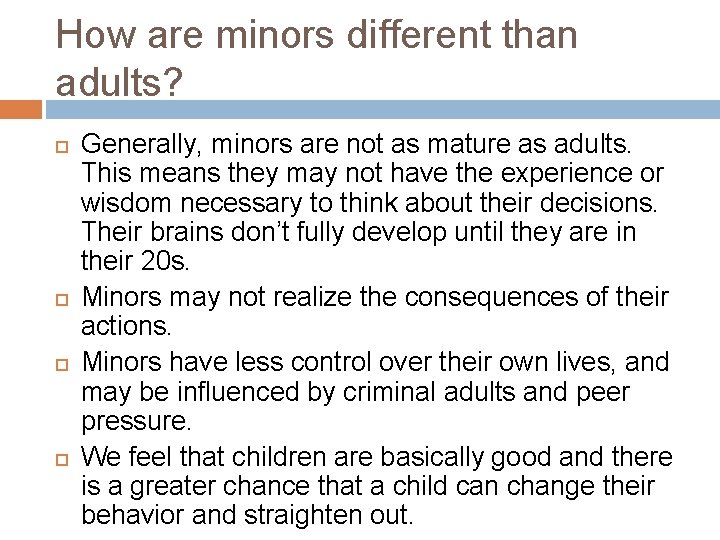 How are minors different than adults? Generally, minors are not as mature as adults.