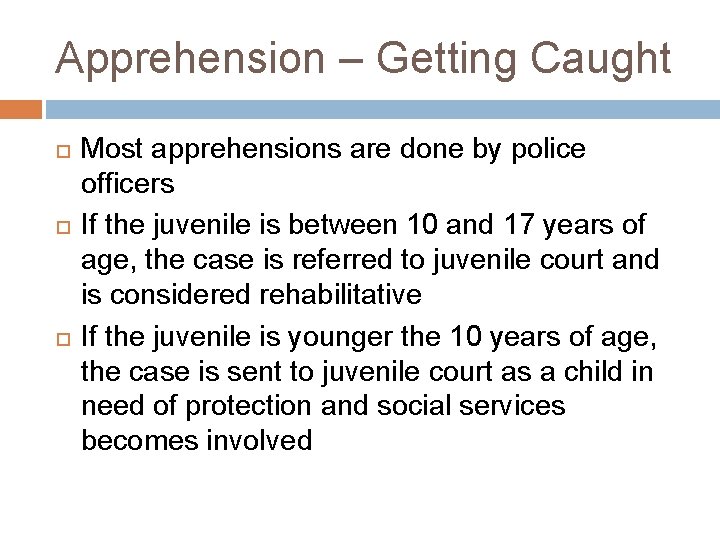 Apprehension – Getting Caught Most apprehensions are done by police officers If the juvenile