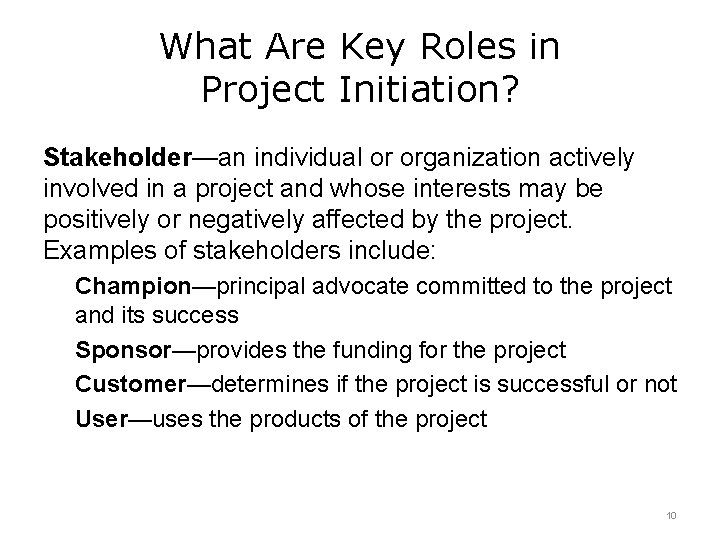 What Are Key Roles in Project Initiation? Stakeholder—an individual or organization actively involved in