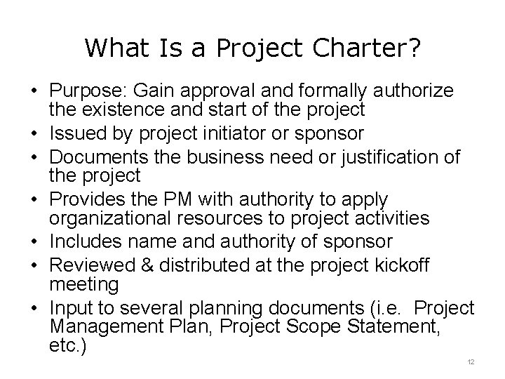 What Is a Project Charter? • Purpose: Gain approval and formally authorize the existence
