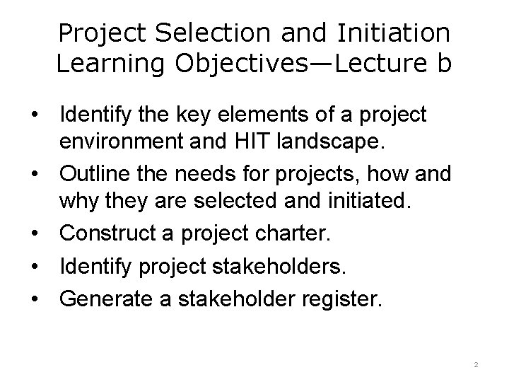 Project Selection and Initiation Learning Objectives—Lecture b • Identify the key elements of a