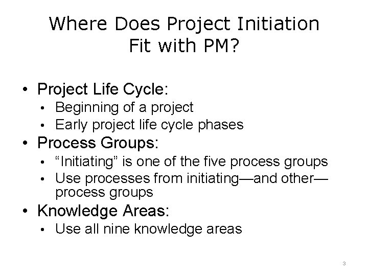 Where Does Project Initiation Fit with PM? • Project Life Cycle: • Beginning of