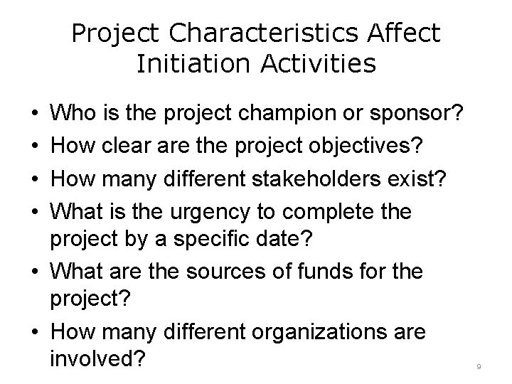 Project Characteristics Affect Initiation Activities • • Who is the project champion or sponsor?
