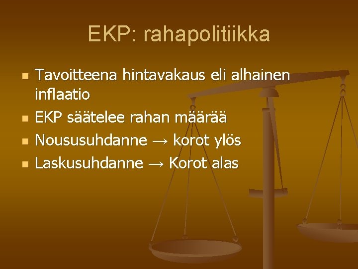 EKP: rahapolitiikka n n Tavoitteena hintavakaus eli alhainen inflaatio EKP säätelee rahan määrää Noususuhdanne