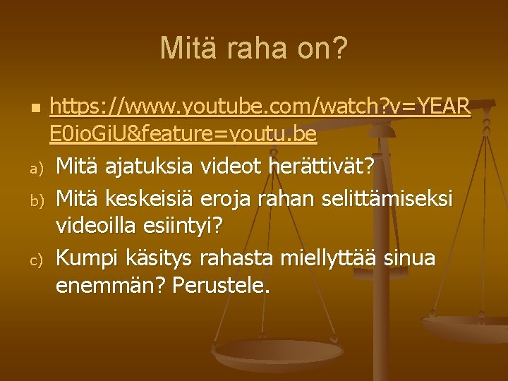 Mitä raha on? https: //www. youtube. com/watch? v=YEAR E 0 io. Gi. U&feature=youtu. be