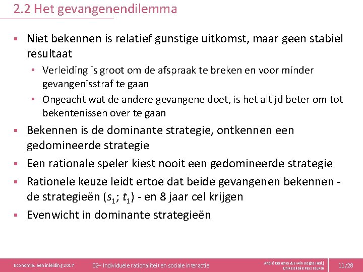 2. 2 Het gevangenendilemma § Niet bekennen is relatief gunstige uitkomst, maar geen stabiel