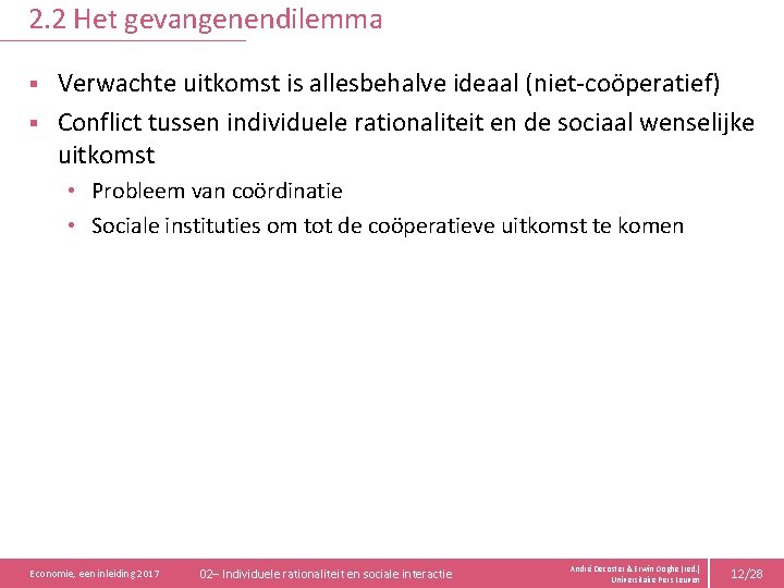 2. 2 Het gevangenendilemma Verwachte uitkomst is allesbehalve ideaal (niet-coöperatief) § Conflict tussen individuele