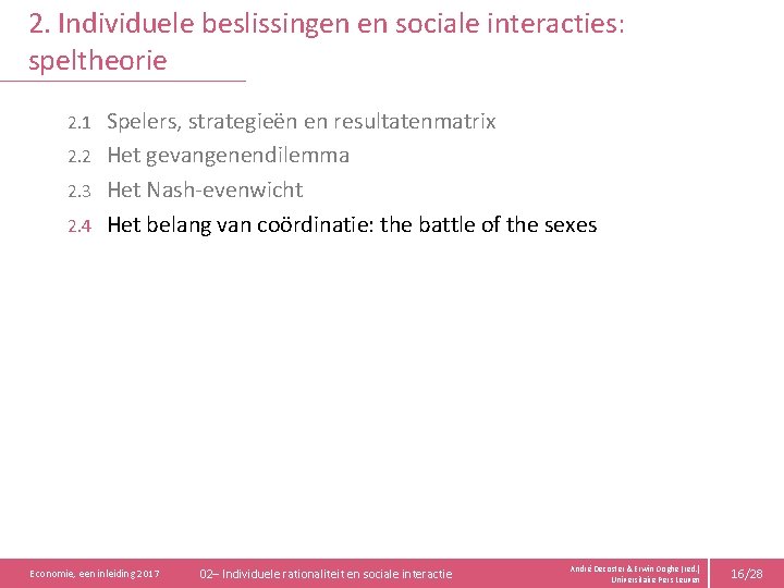 2. Individuele beslissingen en sociale interacties: speltheorie Spelers, strategieën en resultatenmatrix 2. 2 Het