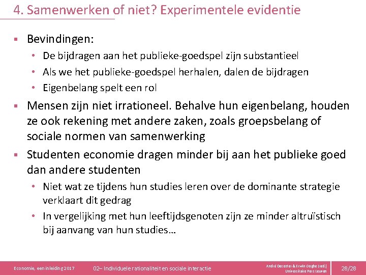 4. Samenwerken of niet? Experimentele evidentie § Bevindingen: • De bijdragen aan het publieke-goedspel