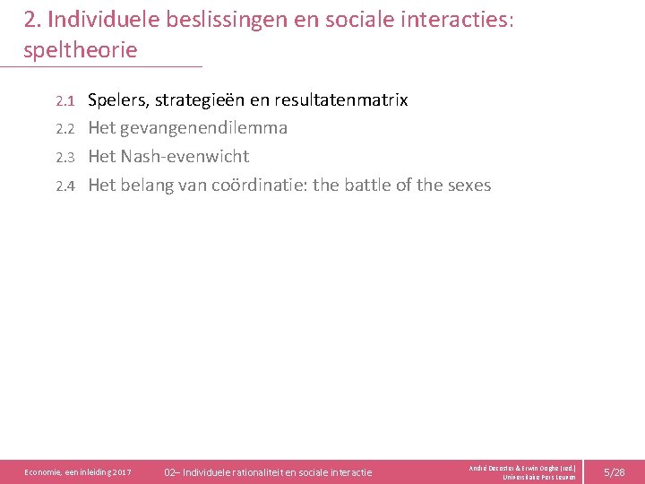2. Individuele beslissingen en sociale interacties: speltheorie Spelers, strategieën en resultatenmatrix 2. 2 Het