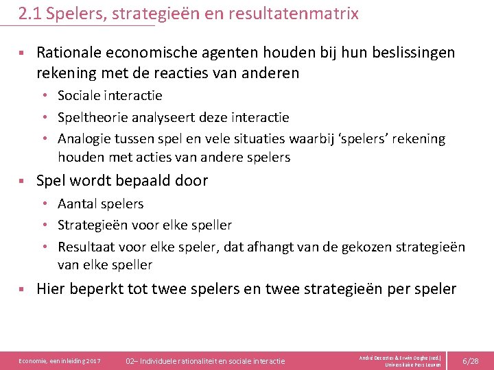 2. 1 Spelers, strategieën en resultatenmatrix § Rationale economische agenten houden bij hun beslissingen