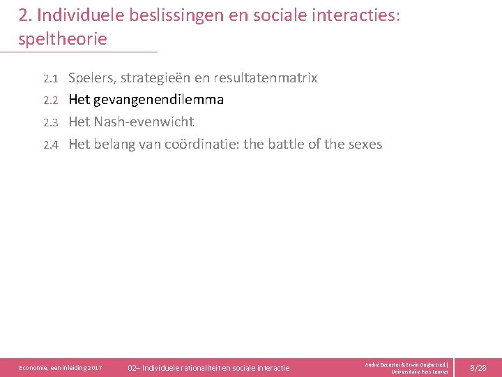 2. Individuele beslissingen en sociale interacties: speltheorie Spelers, strategieën en resultatenmatrix 2. 2 Het