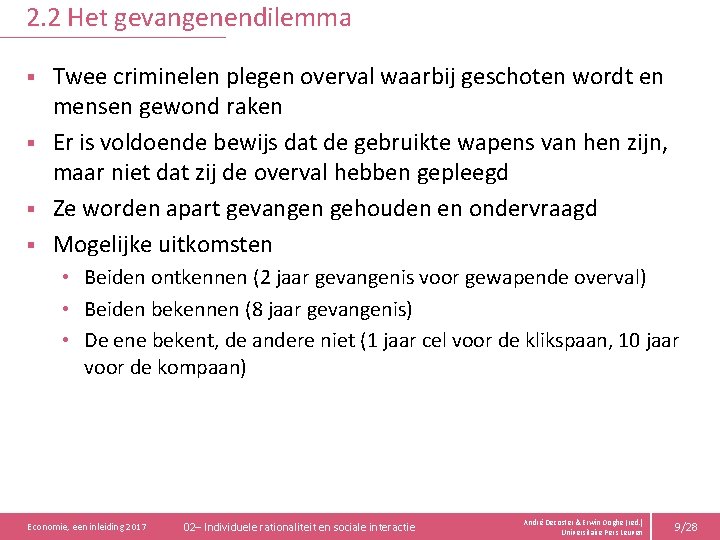 2. 2 Het gevangenendilemma Twee criminelen plegen overval waarbij geschoten wordt en mensen gewond